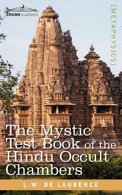 The Mystic Test Book of the Hindu Occult Chambers by L. W. De Laurence