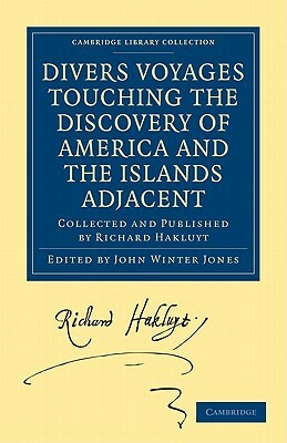 Divers Voyages Touching the Discovery of America and the Islands Adjacent by Richard Hakluyt