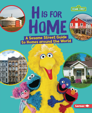 H Is for Home: A Sesame Street (R) Guide to Homes Around the World by Karen Kenney