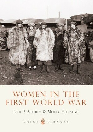 Women in the First World War by Neil R. Storey, Molly Housego