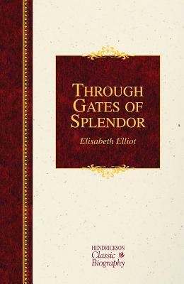 Through Gates of Splendor by Elisabeth Elliot