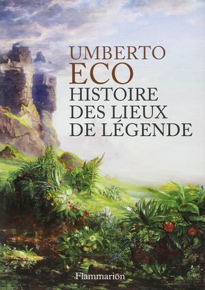 Histoire des lieux de légende by Umberto Eco