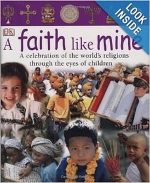 A Faith Like Mine: A Celebration of the World's Religions-- Seen Through the Eyes of Children by Laura Buller, Laura Buller