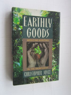 Earthly Goods: Medicine Hunting In The Rainforest by Christopher Joyce