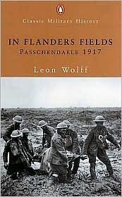 In Flanders Fields: Passchendaele 1917 by Leon Wolff, Leon Wolff