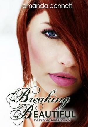 Breaking Beautiful by Amanda Bennett