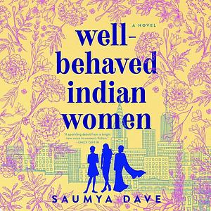 Well-Behaved Indian Women by Saumya Dave