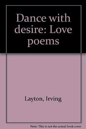 Dance with Desire: Love Poems by Irving Layton