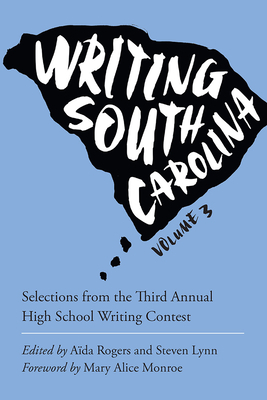 Writing South Carolina: Selections from the Third Annual High School Writing Contest by 