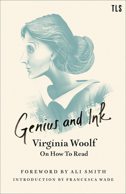 Genius and Ink: Virginia Woolf on How to Read by Virginia Woolf