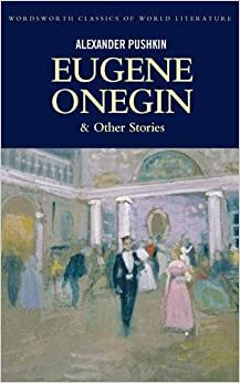 Eugene Onegin & Four Tales from Russia's Souther Frontier: A Prisoner in the Caucasus; The Fountain of Bahchisaray; Gypsies; Poltava by Alexander Pushkin