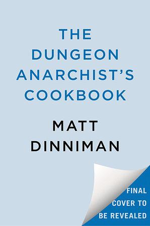 The Dungeon Anarchist's Cookbook by Matt Dinniman