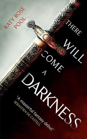 There Will Come a Darkness by Katy Rose Pool