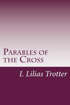 Parables of the Cross by I. Lilias Trotter