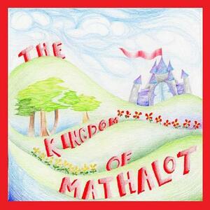 The Kingdom of Mathalot by Sarah Gordon
