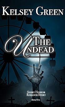 The Undead: Horror Romance Story by Kelsey Green