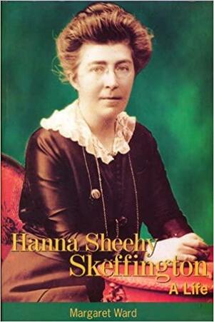 Hanna Sheehy Skeffington: A Life by Margaret Ward