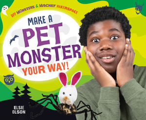 Make a Pet Monster Your Way! by Elsie Olson