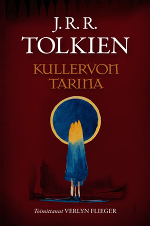 Kullervon tarina by Alice Martin, J.R.R. Tolkien, Jaakko Kankaanpää, Kersti Juva, Verlyn Flieger