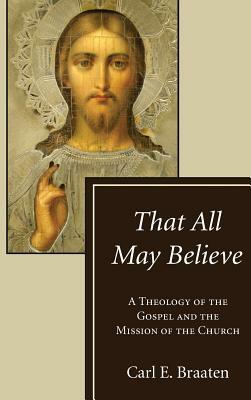 That All May Believe by Carl E. Braaten