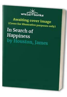 In Search Of Happiness by James A. Houston