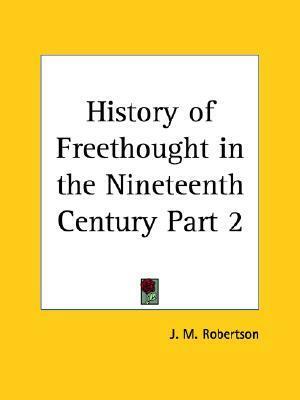 History of Freethought in the Nineteenth Century Part 2 by J.M. Robertson