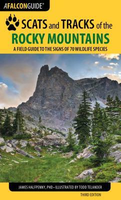 Scats and Tracks of the Rocky Mountains: A Field Guide to the Signs of 70 Wildlife Species by James Halfpenny