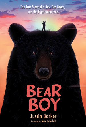Bear Boy: The True Story of a Boy, Two Bears, and the Fight to Be Free by Justin Barker
