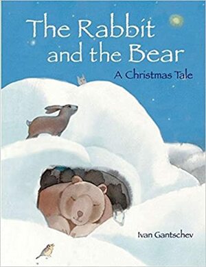 The Rabbit and the Bear: A Christmas Tale by Ivan Gantschev