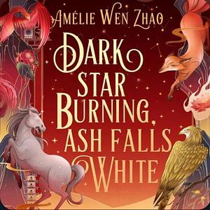 Dark Star Burning, Ash Falls White by Amélie Wen Zhao