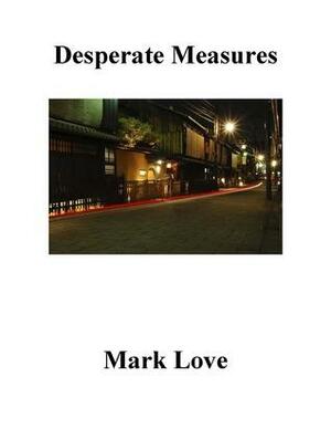 Desperate Measures by Mark Love