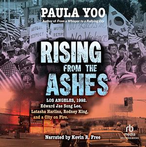 Rising from the Ashes: Los Angeles, 1992. Edward Jae Song Lee, Latasha Harlins, Rodney King, and a City on Fire by Paula Yoo