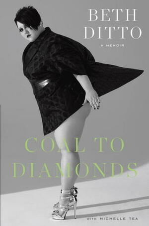 Coal to Diamonds: A Memoir by Michelle Tea, Beth Ditto