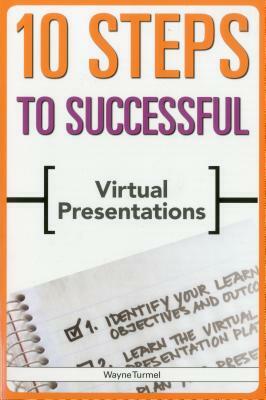 10 Steps to Successful Virtual Presentations by Wayne Turmel