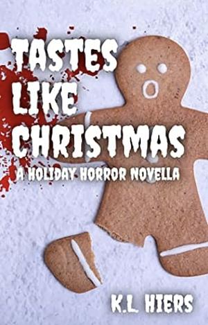 Tastes Like Christmas: A Holiday Horror Novella by K.L. Hiers