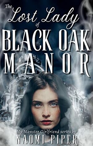 The Lost Lady of Black Oak Manor (My Monster Girlfriend) by Naomi Piper