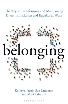 Belonging: The Revolutionary Secrets Behind Successful Diversity and Inclusion at Work by Kathryn Jacob, Mark Edwards, Sue Unerman
