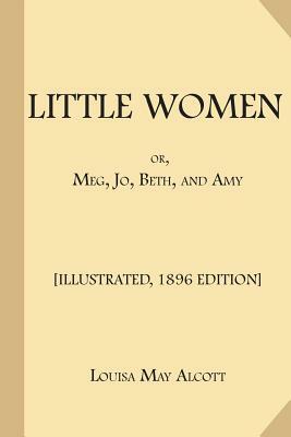 Little Women; or, Meg, Jo, Beth, and Amy: [Illustrated, 1896 Edition, Complete (Part 1 and Part 2)] by Louisa May Alcott