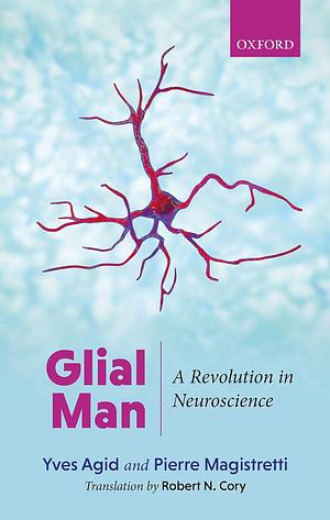 Glial Man: A Revolution in Neuroscience (English Edition) by Yves Agid, Pierre Magistretti