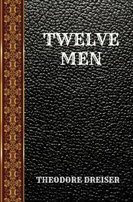 Twelve Men: By Theodore Dreiser by Theodore Dreiser