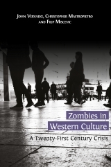 Zombies in Western Culture: A Twenty-First Century Crisis by John Vervaeke, Christopher Mastropietro, Filip Miscevic