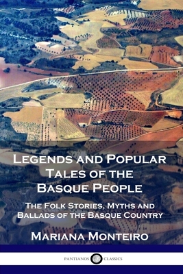 Legends and Popular Tales of the Basque People: The Folk Stories, Myths and Ballads of the Basque Country by Mariana Monteiro