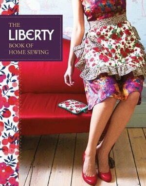 Liberty Book of Home Sewing by Lucinda Ganderton, Kristin Perers, Liberty of London, Richard Merritt