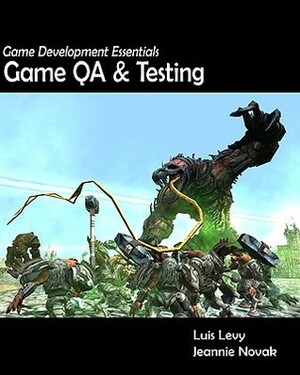 Game Development Essentials: Game Qa & Testing by Luis Levy, Jeannie Novak