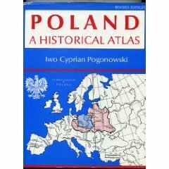 Poland, A Historical Atlas by Iwo Cyprian Pogonowski