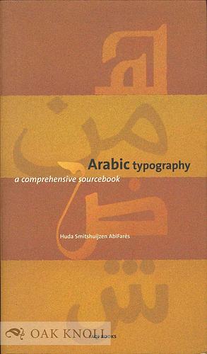 Arabic Typography: A Comprehensive Sourcebook by Huda Smitshuijzen AbiFarès