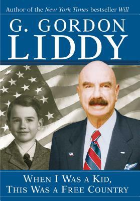 When I Was a Kid, This Was a Free Country by G. Gordon Liddy