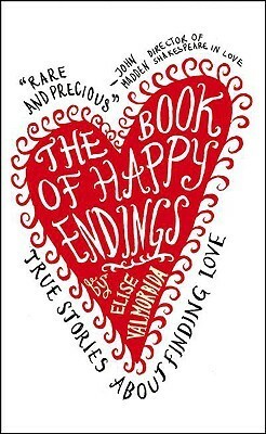 The Book of Happy Endings: True Stories about Finding Love by Elise Valmorbida