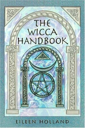 The Wicca Handbook by Eileen Holland