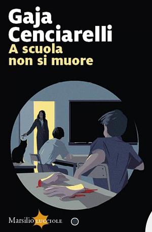 A scuola non si muore by Gaja Cenciarelli